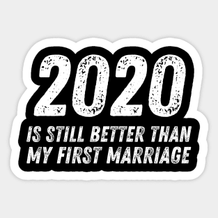 2020 is Still Better Than My First Marriage Funny Divorce Sticker